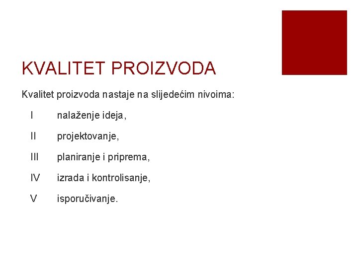 KVALITET PROIZVODA Kvalitet proizvoda nastaje na slijedećim nivoima: I nalaženje ideja, II projektovanje, III