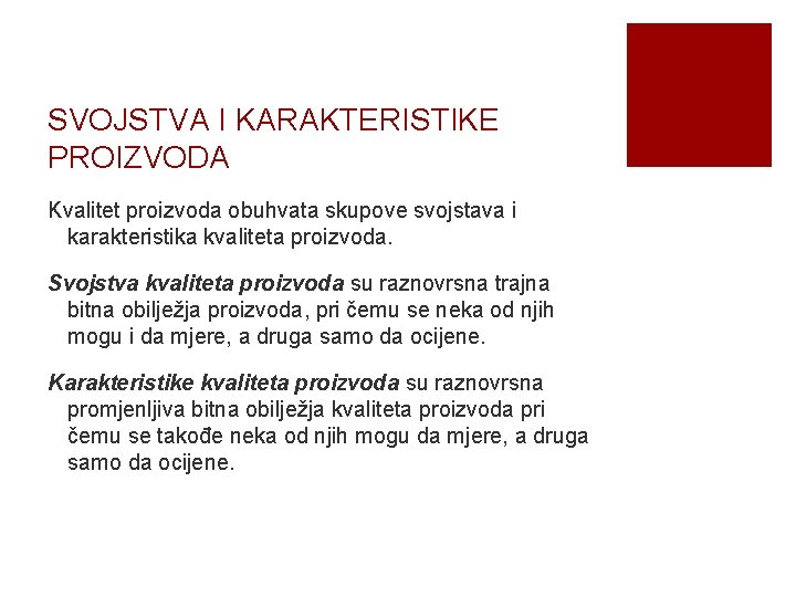 SVOJSTVA I KARAKTERISTIKE PROIZVODA Kvalitet proizvoda obuhvata skupove svojstava i karakteristika kvaliteta proizvoda. Svojstva