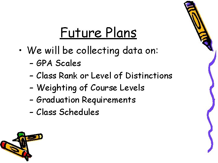 Future Plans • We will be collecting data on: – – – GPA Scales