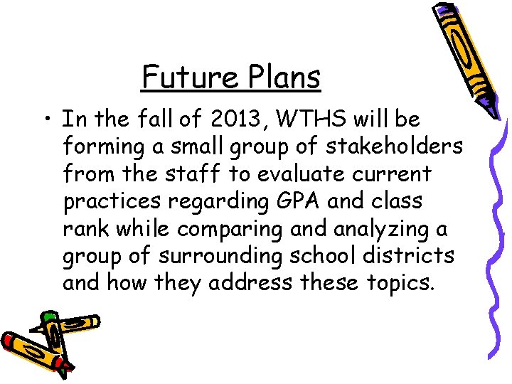 Future Plans • In the fall of 2013, WTHS will be forming a small