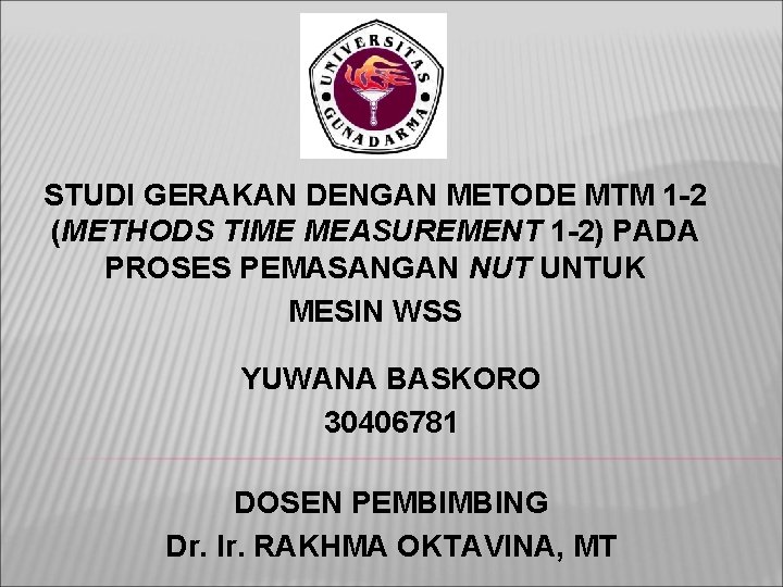 STUDI GERAKAN DENGAN METODE MTM 1 -2 (METHODS TIME MEASUREMENT 1 -2) PADA PROSES