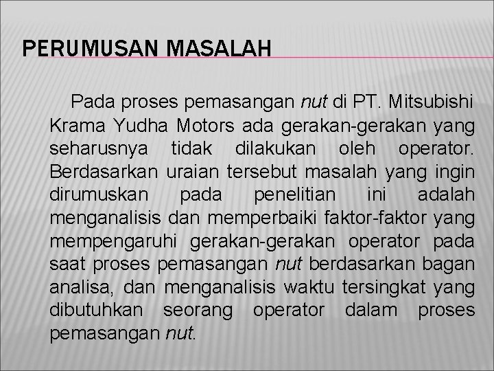 PERUMUSAN MASALAH Pada proses pemasangan nut di PT. Mitsubishi Krama Yudha Motors ada gerakan-gerakan
