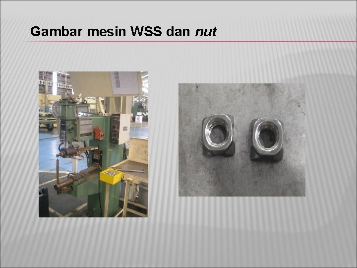 Gambar mesin WSS dan nut 