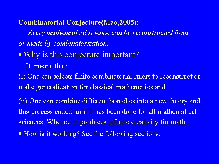 Combinatorial Conjecture(Mao, 2005): Every mathematical science can be reconstructed from or made by combinatorization. Combinatorial Conjecture(Mao, 2005): Every mathematical science can be reconstructed from or made by combinatorization.