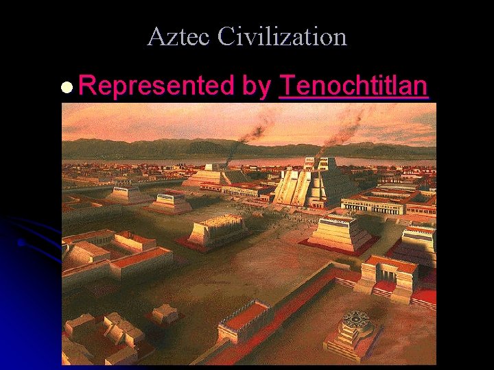 Aztec Civilization l Represented by Tenochtitlan 