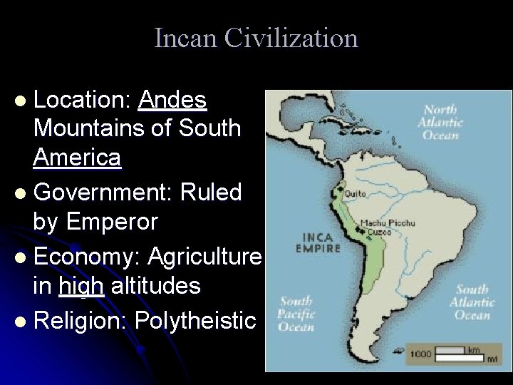 Incan Civilization l Location: Andes Mountains of South America l Government: Ruled by Emperor