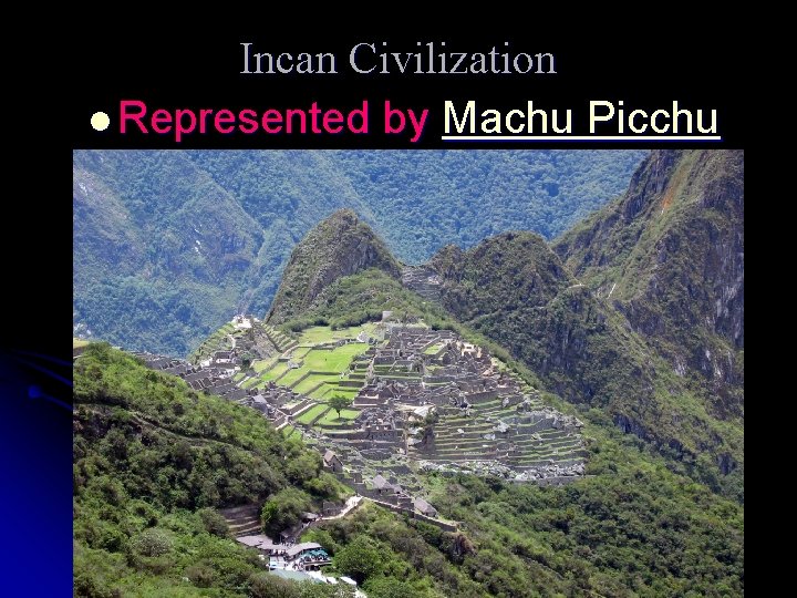 Incan Civilization l Represented by Machu Picchu 