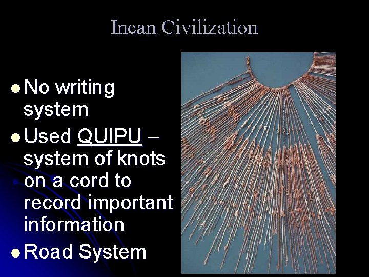 Incan Civilization l No writing system l Used QUIPU – system of knots on