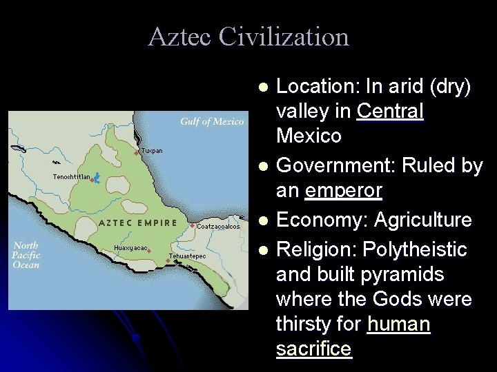 Aztec Civilization Location: In arid (dry) valley in Central Mexico l Government: Ruled by