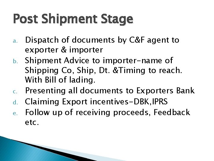 Post Shipment Stage a. b. c. d. e. Dispatch of documents by C&F agent