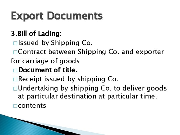 Export Documents 3. Bill of Lading: � Issued by Shipping Co. � Contract between