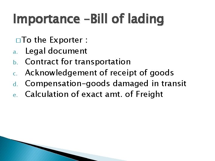 Importance –Bill of lading � To a. b. c. d. e. the Exporter :
