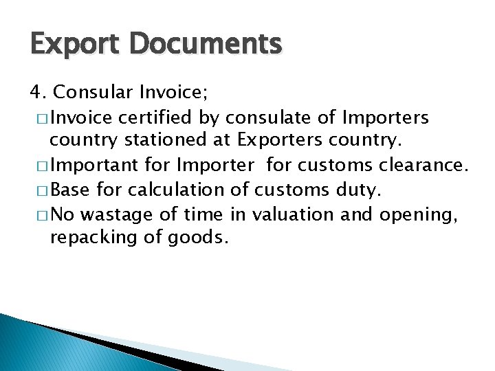 Export Documents 4. Consular Invoice; � Invoice certified by consulate of Importers country stationed