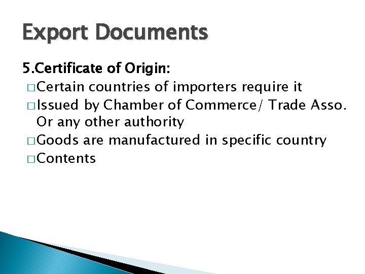 Export Documents 5. Certificate of Origin: � Certain countries of importers require it �