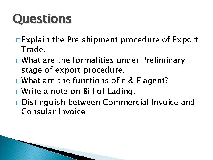 Questions � Explain the Pre shipment procedure of Export Trade. � What are the