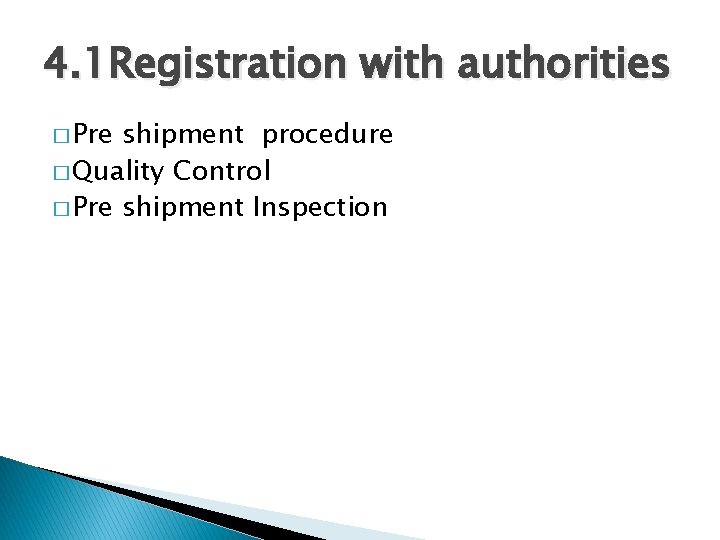 4. 1 Registration with authorities � Pre shipment procedure � Quality Control � Pre
