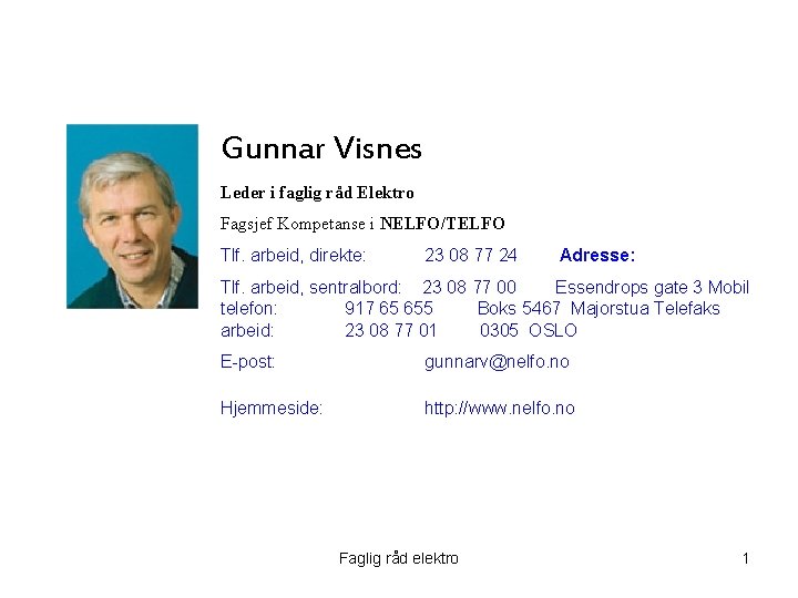 Gunnar Visnes Leder i faglig råd Elektro Fagsjef Kompetanse i NELFO/TELFO Tlf. arbeid, direkte: