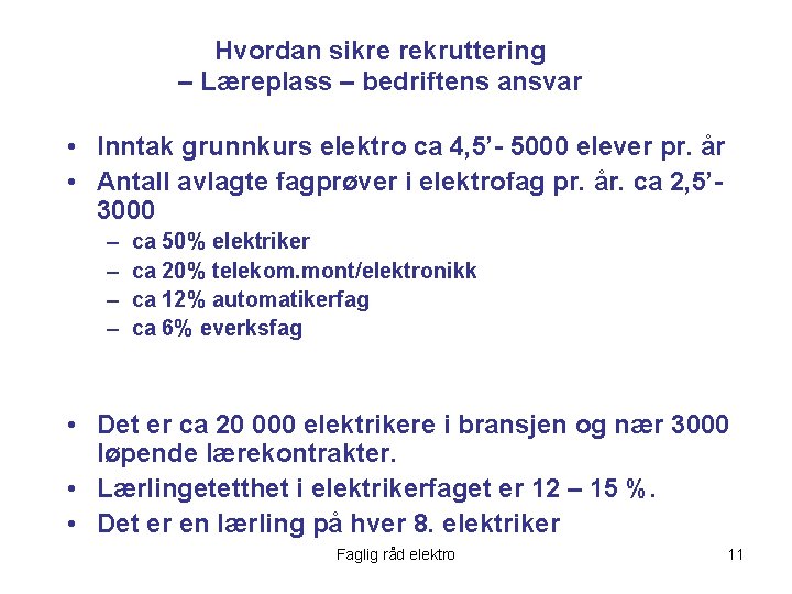 Hvordan sikre rekruttering – Læreplass – bedriftens ansvar • Inntak grunnkurs elektro ca 4,