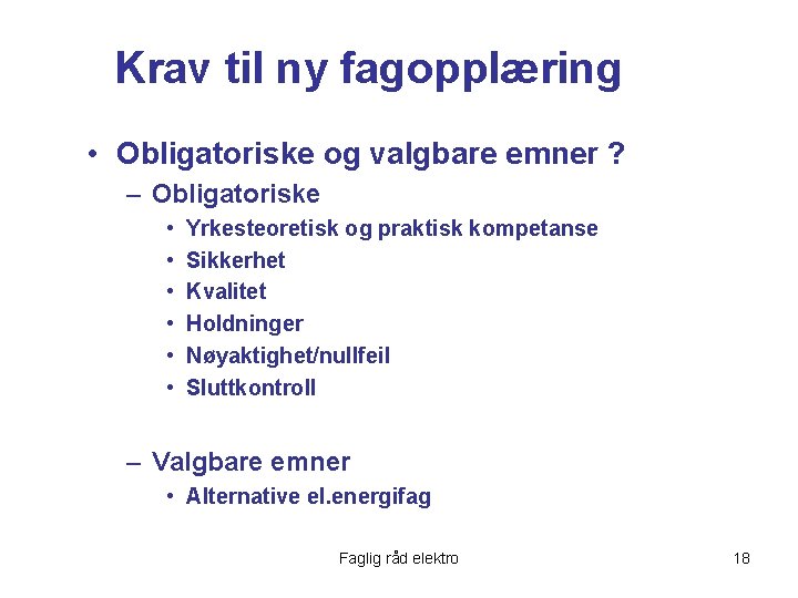 Krav til ny fagopplæring • Obligatoriske og valgbare emner ? – Obligatoriske • •