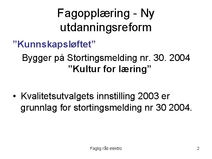 Fagopplæring - Ny utdanningsreform ”Kunnskapsløftet” Bygger på Stortingsmelding nr. 30. 2004 ”Kultur for læring”