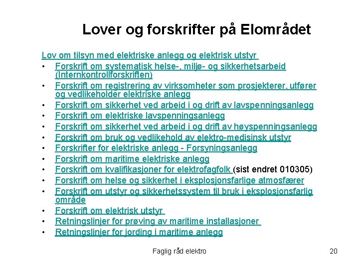 Lover og forskrifter på Elområdet Lov om tilsyn med elektriske anlegg og elektrisk utstyr