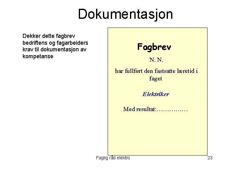 Dokumentasjon Dekker dette fagbrev bedriftens og fagarbeiders krav til dokumentasjon av kompetanse Fagbrev N.