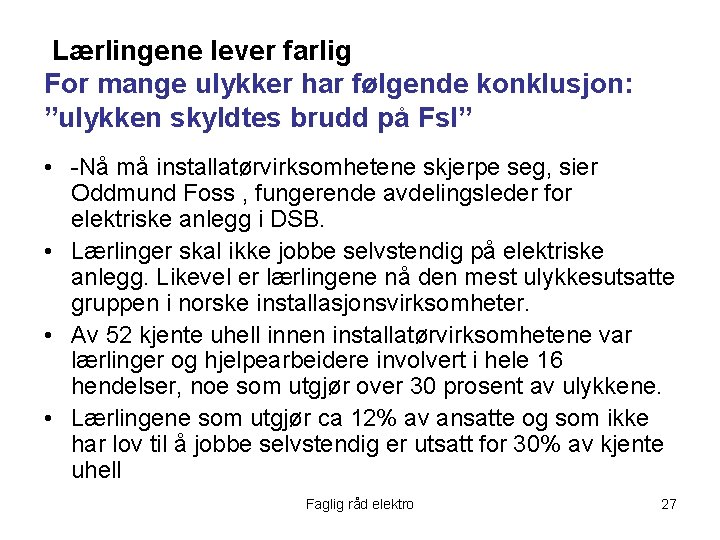 Lærlingene lever farlig For mange ulykker har følgende konklusjon: ”ulykken skyldtes brudd på Fsl”