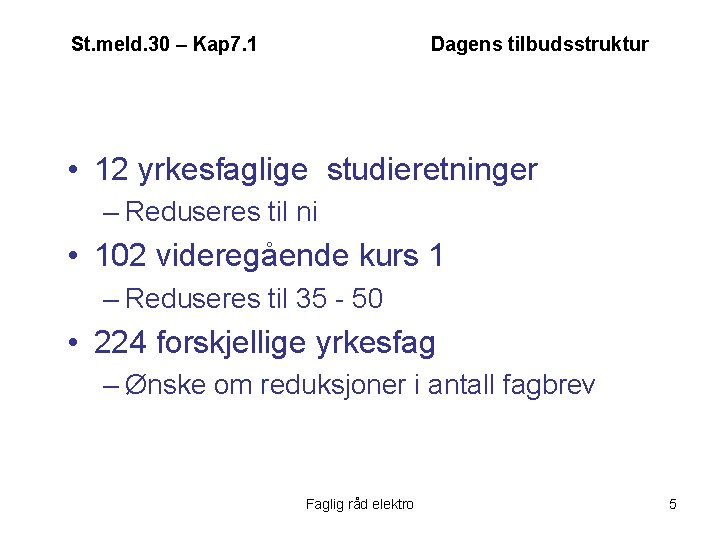 St. meld. 30 – Kap 7. 1 Dagens tilbudsstruktur • 12 yrkesfaglige studieretninger –