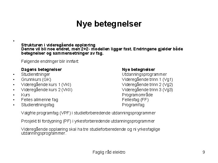 Nye betegnelser • Strukturen i videregående opplæring Denne vil bli noe endret, men 2+2