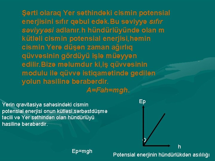 Şərti olaraq Yer səthindəki cismin potensial enerjisini sıfır qəbul edək. Bu səviyyə sıfır səviyyəsi