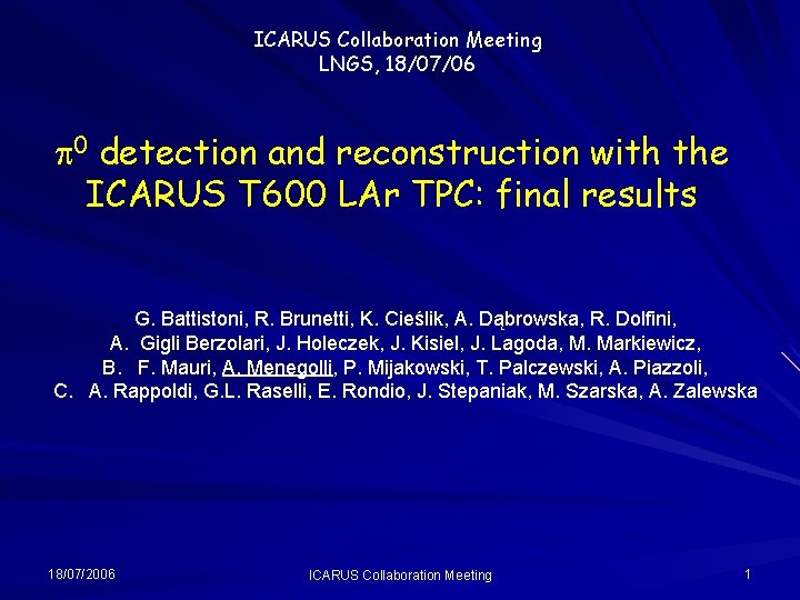 ICARUS Collaboration Meeting LNGS, 18/07/06 p 0 detection and reconstruction with the ICARUS T
