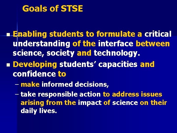 Goals of STSE Enabling students to formulate a critical understanding of the interface between