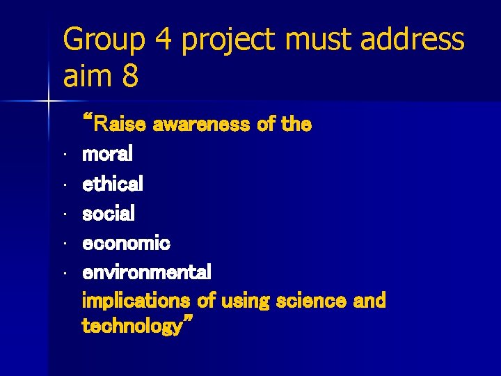 Group 4 project must address aim 8 • • • “Raise awareness of the