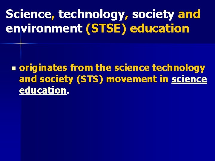 Science, technology, society and environment (STSE) education n originates from the science technology and