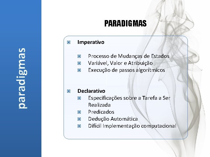 PARADIGMAS paradigmas ◙ Imperativo ◙ ◙ Processo de Mudanças de Estados Variável, Valor e