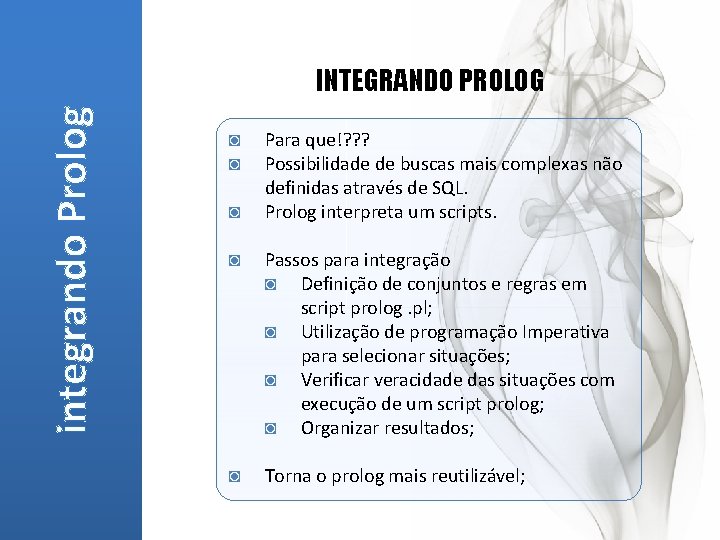 integrando Prolog INTEGRANDO PROLOG ◙ ◙ ◙ Para que!? ? ? Possibilidade de buscas