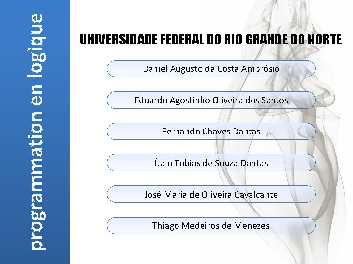 programmation en logique UNIVERSIDADE FEDERAL DO RIO GRANDE DO NORTE Daniel Augusto da Costa