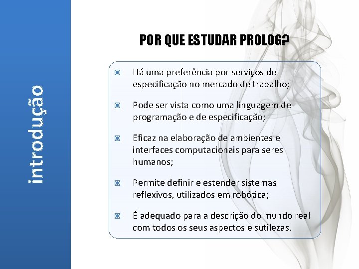 introdução POR QUE ESTUDAR PROLOG? ◙ Há uma preferência por serviços de especificação no