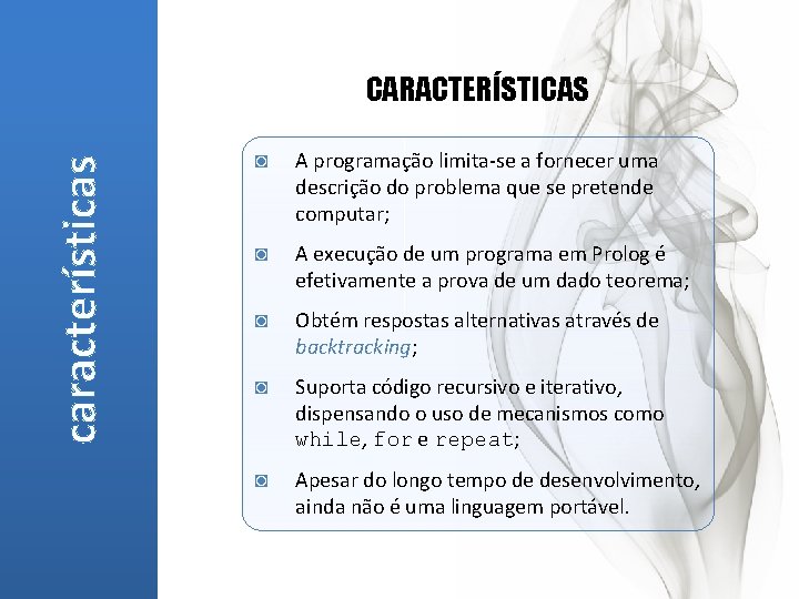 características CARACTERÍSTICAS ◙ A programação limita-se a fornecer uma descrição do problema que se