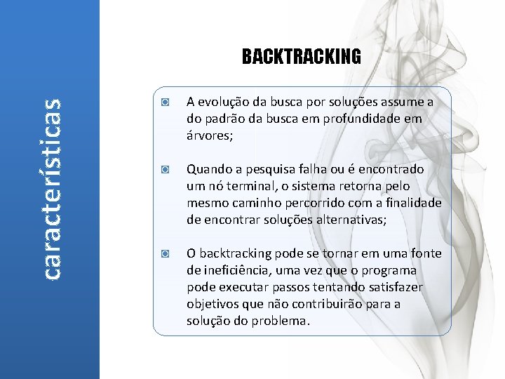 características BACKTRACKING ◙ A evolução da busca por soluções assume a do padrão da