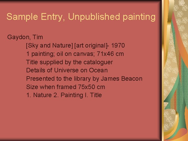 Sample Entry, Unpublished painting Gaydon, Tim [Sky and Nature] [art original]- 1970 1 painting;