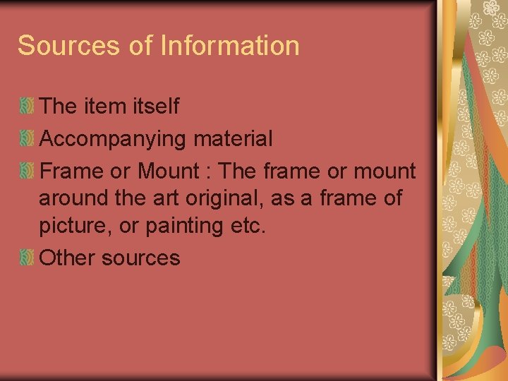Sources of Information The item itself Accompanying material Frame or Mount : The frame