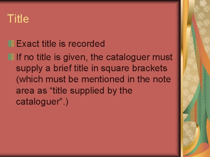 Title Exact title is recorded If no title is given, the cataloguer must supply