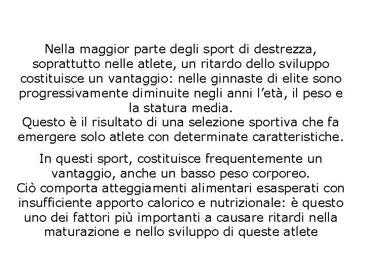 Nella maggior parte degli sport di destrezza, soprattutto nelle atlete, un ritardo dello sviluppo