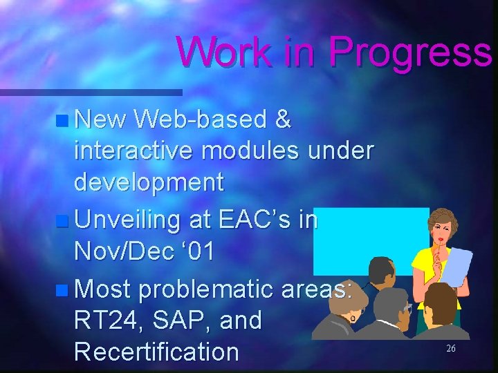 Work in Progress n New Web-based & interactive modules under development n Unveiling at