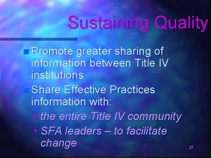 Sustaining Quality n Promote greater sharing of information between Title IV institutions n Share