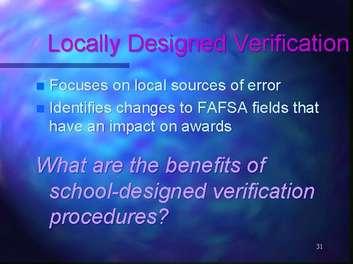 Locally Designed Verification Focuses on local sources of error n Identifies changes to FAFSA