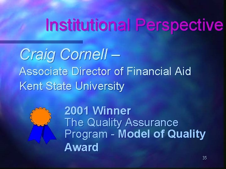 Institutional Perspective Craig Cornell – Associate Director of Financial Aid Kent State University 2001