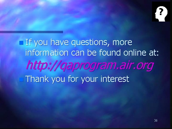 n If you have questions, more information can be found online at: http: //qaprogram.