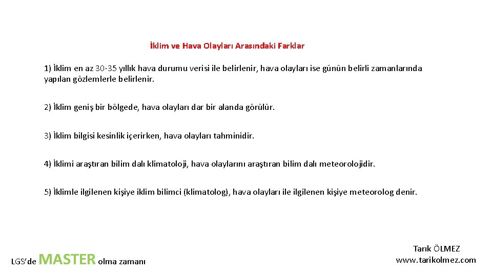 İklim ve Hava Olayları Arasındaki Farklar 1) İklim en az 30 -35 yıllık hava